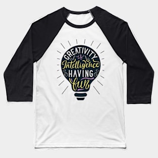 Creativity is intelligence having fun Baseball T-Shirt